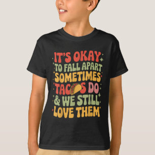 Its Okay To Fall Apart Taco Funny Mental Health Aw T-Shirt