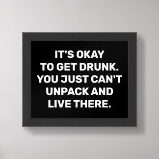 It's Okay To Get Drunk™ Framed Poster