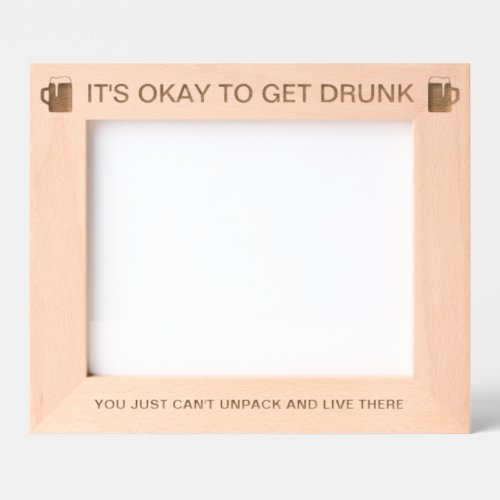 It's Okay To Get Drunk™ Laser Engraved Frame