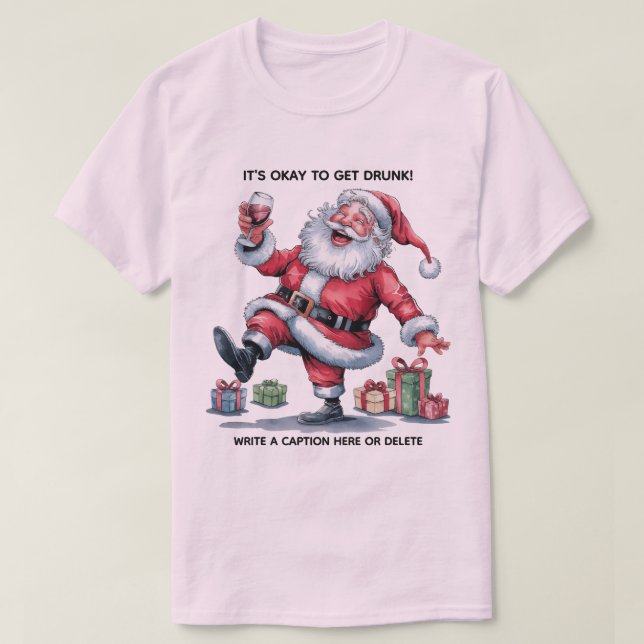 It's Okay To Get Drunk™ T-Shirt (Design Front)