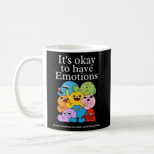 Its Okay To Have Emotions _ Mixed Emotions Mental  Coffee Mug
