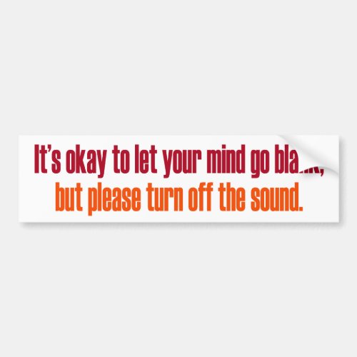 Its Okay to let your Mind go Blank Bumper Sticker
