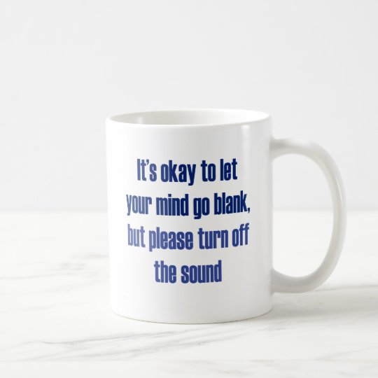 It's okay to let your mind go blank coffee mug