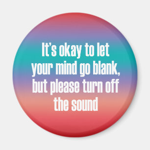 It's okay to let your mind go blank magnet