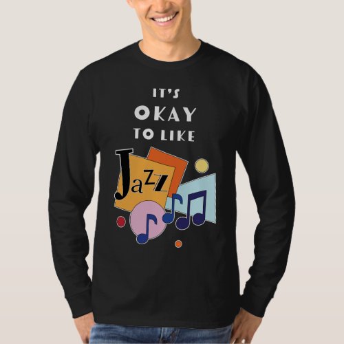 Its Okay to Like Jazz T_Shirt