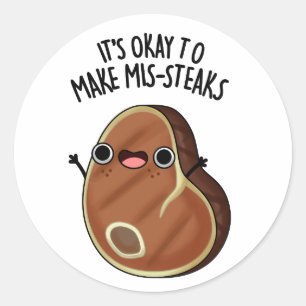 It's Okay To Make Mis-Steaks Funny Steak Pun Classic Round Sticker