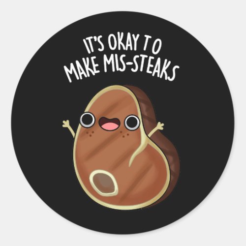 Its Okay To Make Mis_Steaks Steak Pun Dark BG Classic Round Sticker