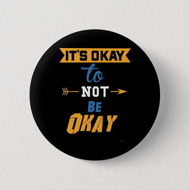 It's Okay To Not Be Okay  Button (Front)