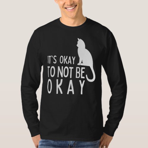Its Okay To Not Be Okay Cat Sunflower Health Aware T_Shirt