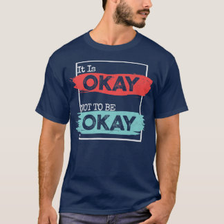 It's Okay To Not Be Okay Mental Health Awareness M T-Shirt