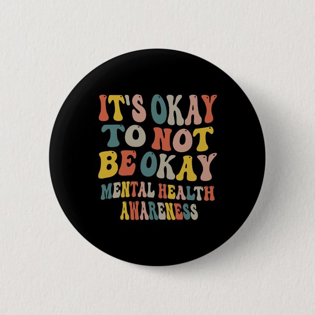 It's Okay To Not Be Okay Mental Health Awareness W Button (Front)