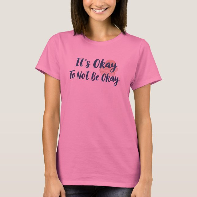 It's Okay To Not Be Okay Mental Health Design T-Shirt (Front)