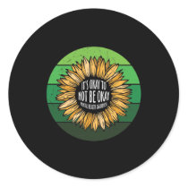 It's Okay To Not Be Okay Sunflower Classic Round Sticker