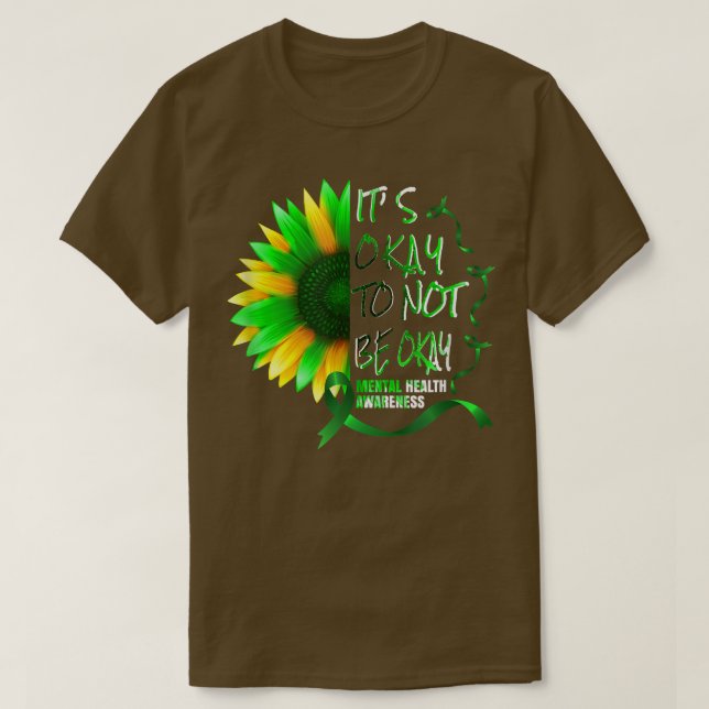 Its Okay To Not Be Okay Sunflower Mental Health Aw T-Shirt (Design Front)