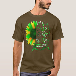 Its Okay To Not Be Okay Sunflower Mental Health Aw T-Shirt