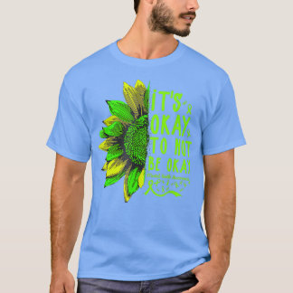 Its Okay To Not Be Okay Sunflower Mental Health Aw T-Shirt