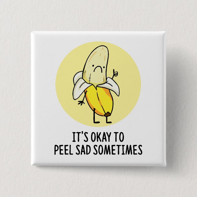 It's Okay To Peel Sad Banana Pun Button Pin (Front)