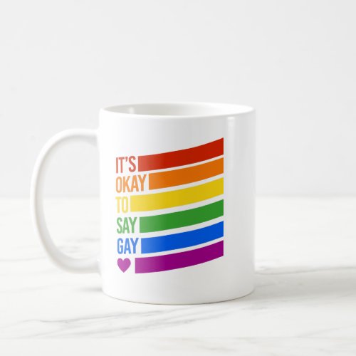 Its Okay to say Gay Coffee Mug