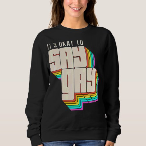 Its Okay To Say Gay Lgbt Retro Vintage  1 Sweatshirt