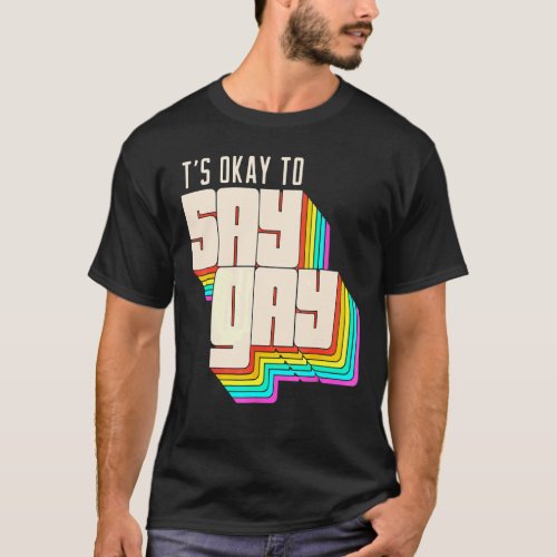 Its Okay To Say Gay Rainbow   Lgbt Pride Retro T_Shirt