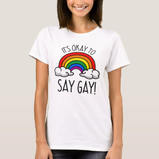 It's okay to say gay rainbow T-Shirt
