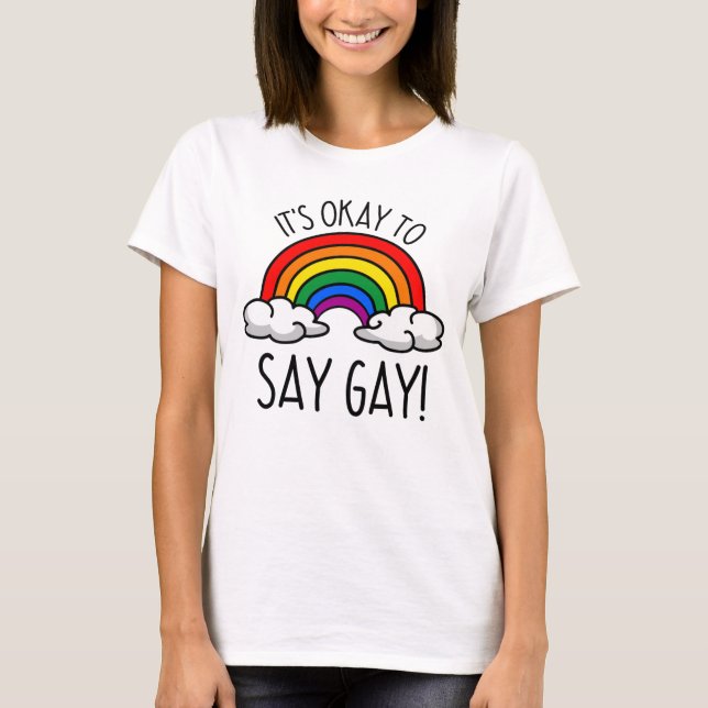It's okay to say gay rainbow T-Shirt (Front)