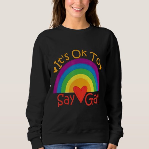 Its Okay To Say Gay Stay Proud Lgbtq Gay Rights Sweatshirt