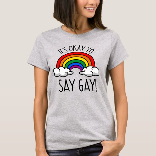 Its okay to say gay T_Shirt