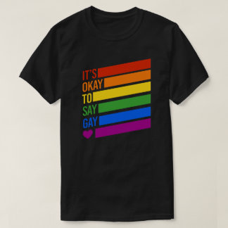 It's Okay to say Gay T-Shirt