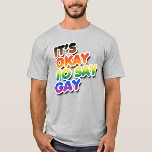 Its okay to say gay T_Shirt