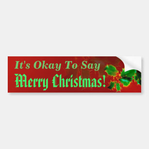 It's Okay To Say Merry Christmas Bumper Sticker