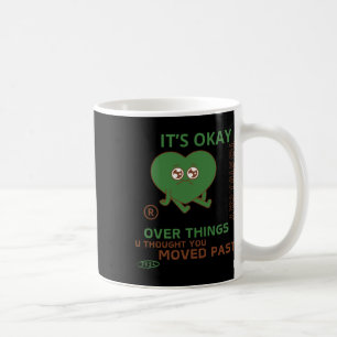 It's Okay To Still Cry Over Things.. Coffee Mug