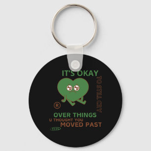 It's Okay To Still Cry Over Things..  Keychain