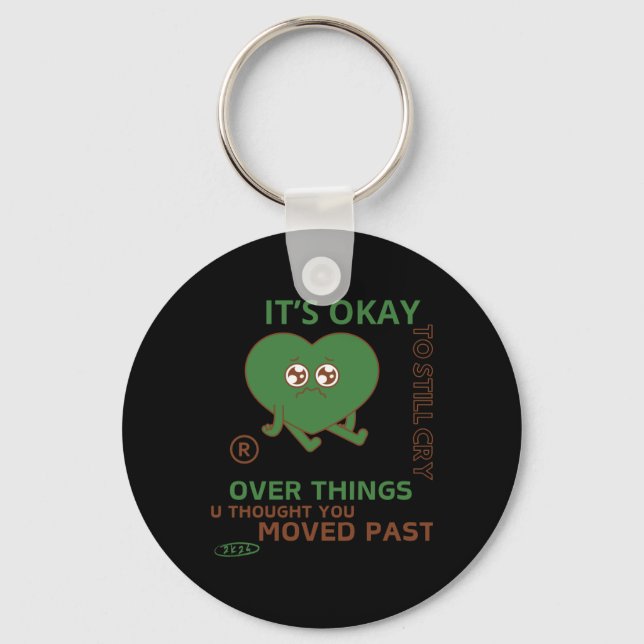It's Okay To Still Cry Over Things..  Keychain (Front)