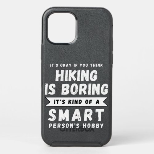 Its Okay You Think Hiking is Boring Its A Smart OtterBox Symmetry iPhone 12 Pro Case