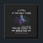 It's Okey If The Only Thing You Do Today Suicide P Magnet<br><div class="desc">It's Okey If The Only Thing You Do Today Suicide Prevention</div>