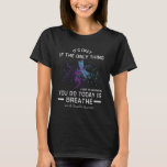 It's Okey If The Only Thing You Do Today Suicide P T-Shirt<br><div class="desc">It's Okey If The Only Thing You Do Today Suicide Prevention</div>