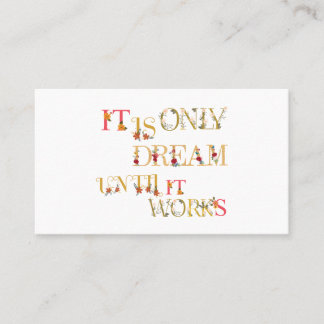 It's Only a Dream Until It Works Business Card