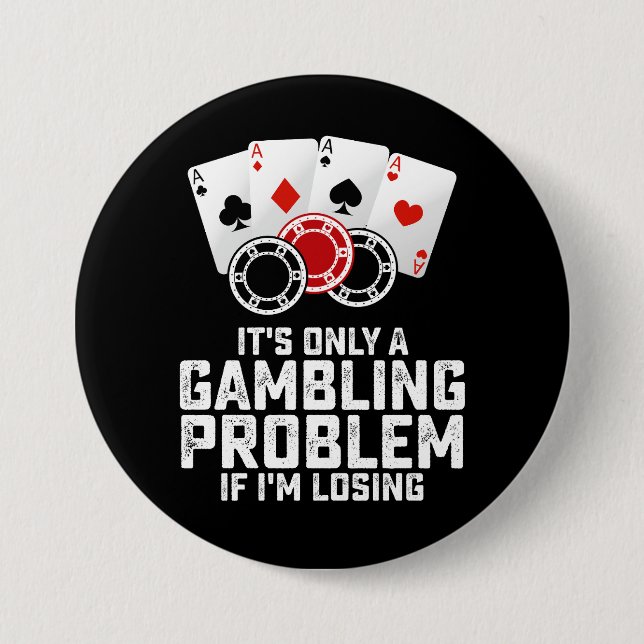 It's Only A Gambling Problem If I'm Losing Button (Front)