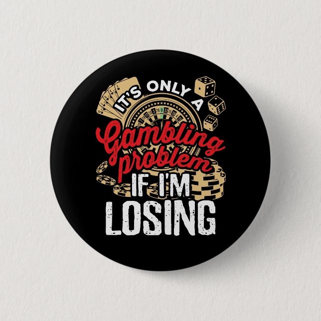 It's Only a Gambling Problem If I'm Losing Button (Front)