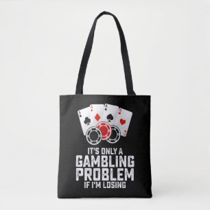 It's Only A Gambling Problem If I'm Losing Tote Bag