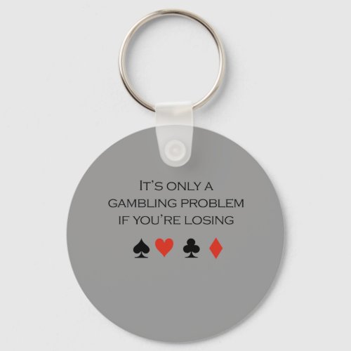 Its only a gambling problem if youre losing keychain