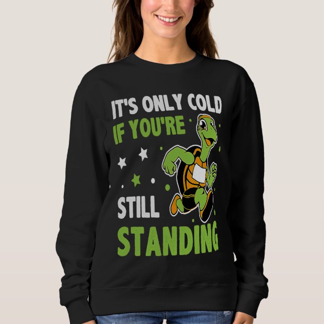 It's Only Cold If You're Still Standing Triathlon  Sweatshirt (Front)