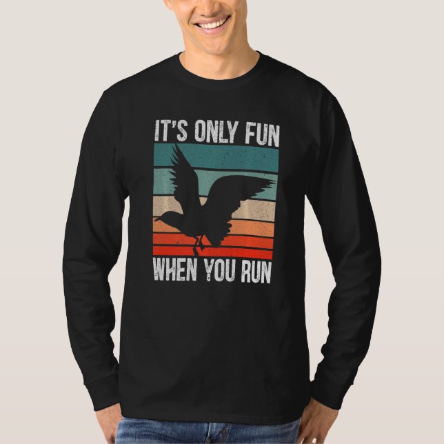 It's Only Fun When You Run Bird Seabird Gull Seagu T-Shirt (Front)
