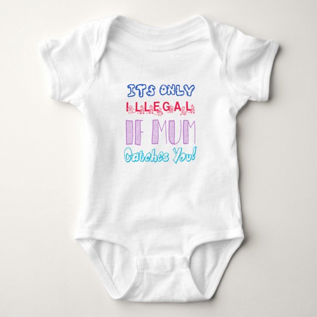 It's Only Illegal If Mum Catches You Baby Bodysuit (Front)