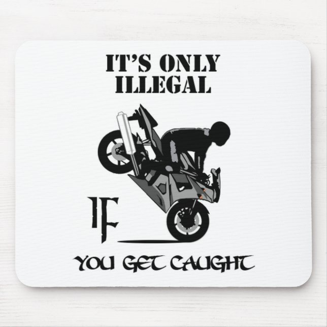 It's Only Illegal IF You Get Caught Mouse Pad (Front)