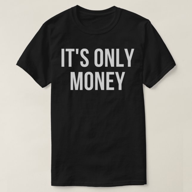 Its Only Money  T-Shirt (Design Front)