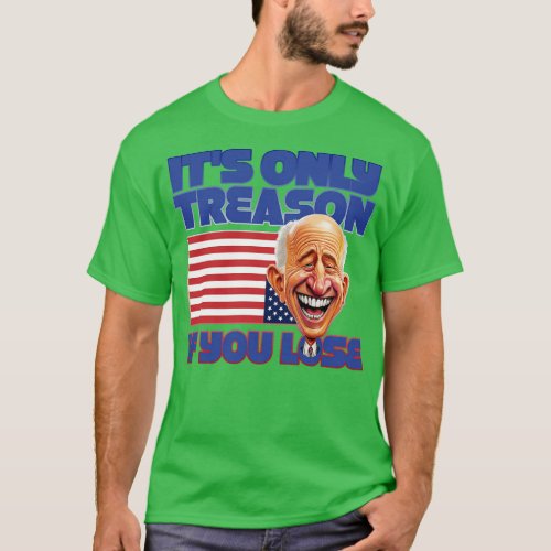 Its Only Treason If You Lose 1 T_Shirt