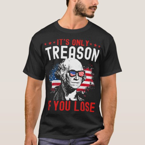 Its Only Treason If You Lose Funny George Washingt T_Shirt