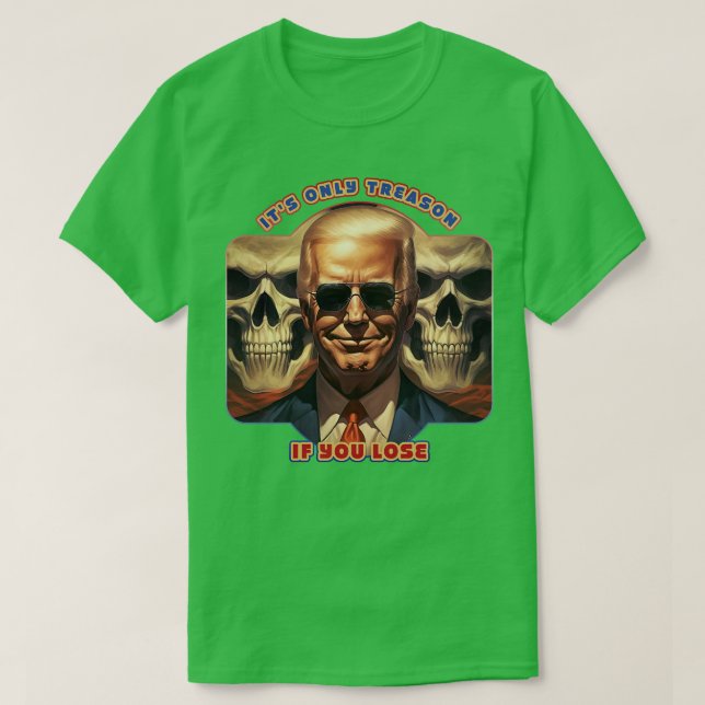 Its Only Treason If You Lose Joe Biden T-Shirt (Design Front)